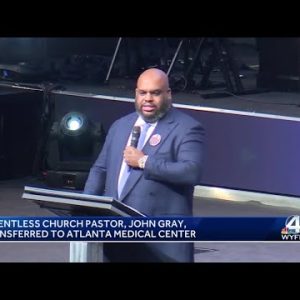 Pastor John Gray transferred to Atlanta medical center for treatment