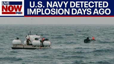 OceanGate Titanic sub: U.S. Navy detected implosion same day vessel went missing | LiveNOW from FOX