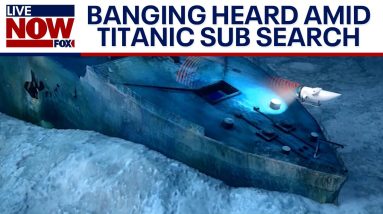 Titanic submarine search: Banging heard underwater | LiveNOW from FOX