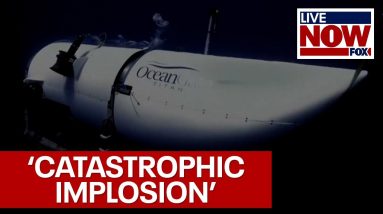 Missing Titanic tourist sub suffered 'catastrophic implosion,' USCG says | LiveNOW from FOX
