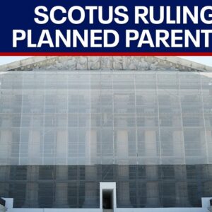 Supreme Court ruling allows states to cut off Medicaid funding to Planned Parenthood