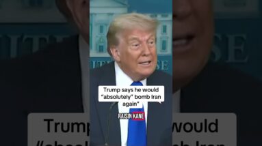 Trump considers bombing Iran again "without a question, absolutely"