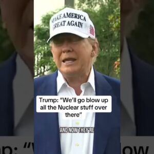 Trump on Iran: "We'll go blow up all the nuclear stuff over there"